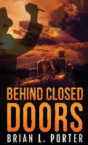 Behind Closed Doors de Brian L. Porter