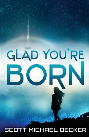 Glad You're Born de Scott Michael Decker