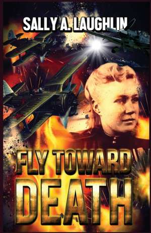 Fly Toward Death de Sally A. Laughlin