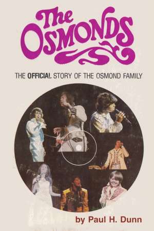 The Osmonds The Official Story of the Osmond Family de Paul H Dunn