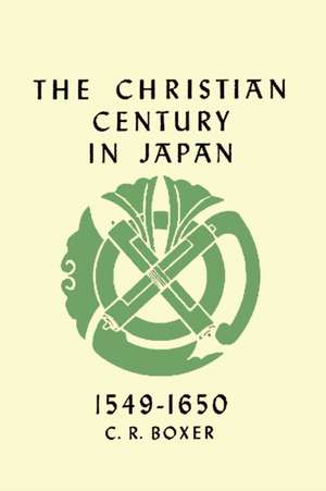 The Christian Century in Japan 1549-1650 de Charles Ralph Boxer