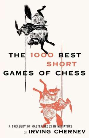 1000 Best Short Games of Chess de Irving Chernev