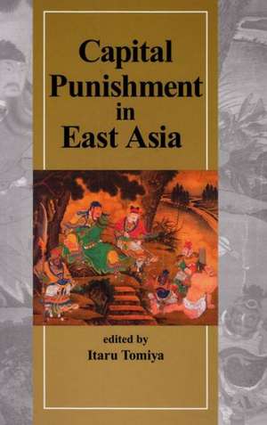 Capital Punishment in East Asia de Itaru Tomiya