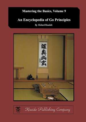 Encyclopedia of Go Principles (Mastering the Basics) (Volume 9) de Richard Bozulich