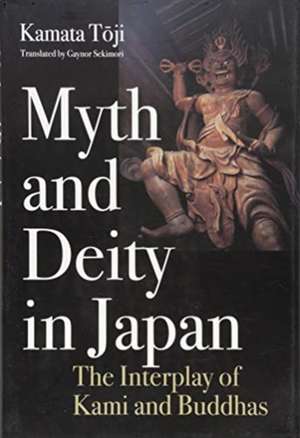 Toji, K: Myth and Deity in Japan de Kamata Toji