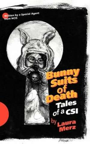 Bunny Suits of Death de Laura A. Merz