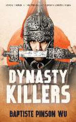 Dynasty Killers: An Epic Novel of Ancient China de Baptiste Pinson Wu