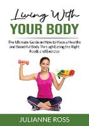 Living With Your Body de Julianne Ross