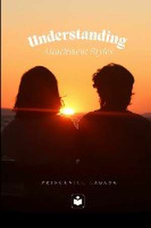 Understanding Attachment Styles de Princewill Lagang