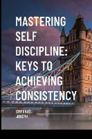 Joseph, E: Mastering Self Discipline