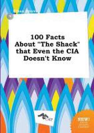 100 Facts about the Shack That Even the CIA Doesn't Know de Ethan Syers