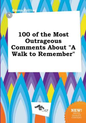 100 of the Most Outrageous Comments about a Walk to Remember de Emma Frilling