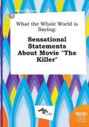 What the Whole World Is Saying: Sensational Statements about Movie the Killer de Alice Penning