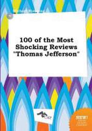 100 of the Most Shocking Reviews Thomas Jefferson de Michael Rimming