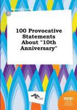 100 Provocative Statements about 10th Anniversary de Samuel Coring