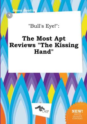 Bull's Eye!: The Most Apt Reviews the Kissing Hand de Jason Seeding