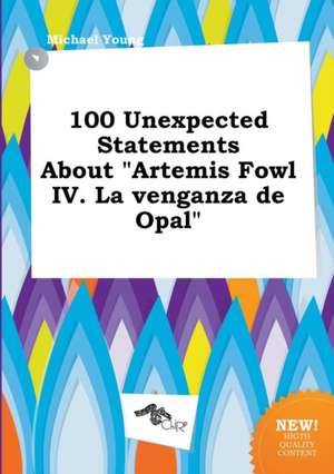 100 Unexpected Statements about Artemis Fowl IV. La Venganza de Opal de Michael Young