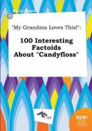 My Grandma Loves This!: 100 Interesting Factoids about Candyfloss de Emily Monk