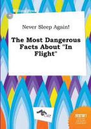 Never Sleep Again! the Most Dangerous Facts about in Flight de William Read