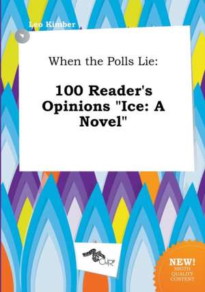 When the Polls Lie: 100 Reader's Opinions Ice: A Novel de Leo Kimber