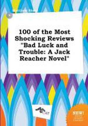 100 of the Most Shocking Reviews Bad Luck and Trouble: A Jack Reacher Novel de Matthew Skeat