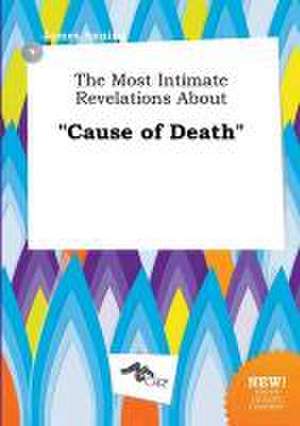 The Most Intimate Revelations about Cause of Death de James Anning