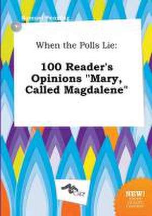 When the Polls Lie: 100 Reader's Opinions Mary, Called Magdalene de Samuel Penning