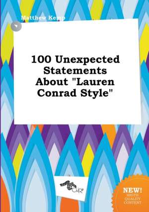 100 Unexpected Statements about Lauren Conrad Style de Matthew Kemp