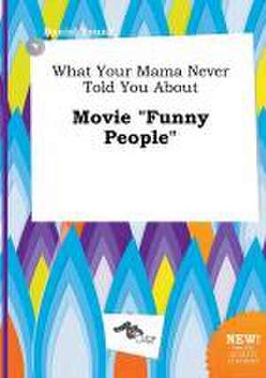 What Your Mama Never Told You about Movie Funny People de Daniel Young