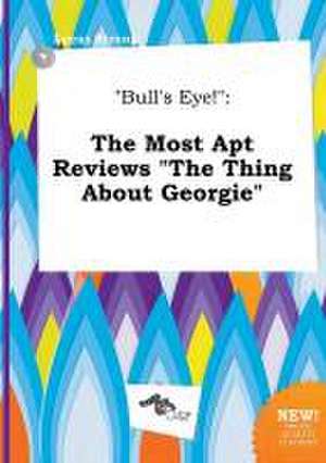 Bull's Eye!: The Most Apt Reviews the Thing about Georgie de Lucas Strong