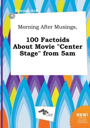 Morning After Musings, 100 Factoids about Movie Center Stage from 5am de Dominic Rell