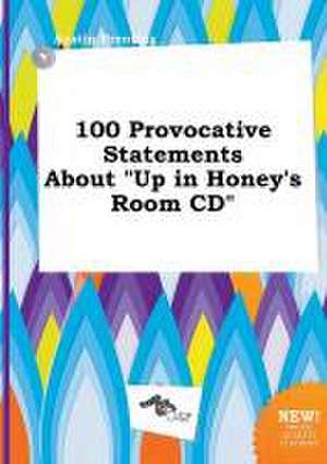 100 Provocative Statements about Up in Honey's Room CD de Austin Brenting