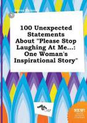 100 Unexpected Statements about Please Stop Laughing at Me...: One Woman's Inspirational Story de Lucas Skinner