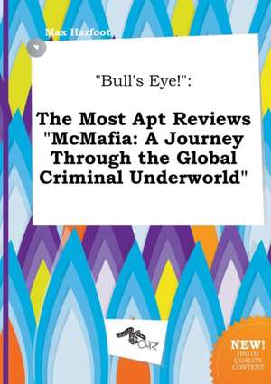 Bull's Eye!: The Most Apt Reviews McMafia: A Journey Through the Global Criminal Underworld de Max Harfoot