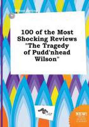 100 of the Most Shocking Reviews the Tragedy of Pudd'nhead Wilson de Ethan Arring