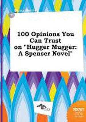 100 Opinions You Can Trust on Hugger Mugger: A Spenser Novel de Henry Darting