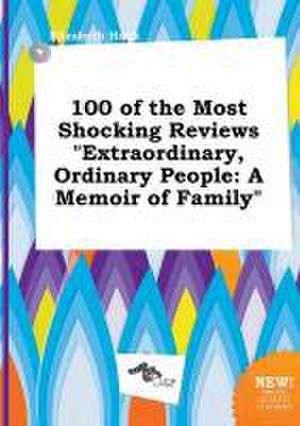 100 of the Most Shocking Reviews Extraordinary, Ordinary People: A Memoir of Family de Elizabeth Hook