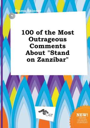 100 of the Most Outrageous Comments about Stand on Zanzibar de Emma Skinner