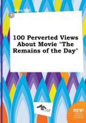 100 Perverted Views about Movie the Remains of the Day de Alice Rell