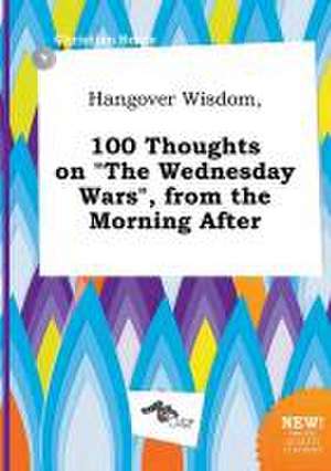 Hangover Wisdom, 100 Thoughts on the Wednesday Wars, from the Morning After de Christian Scory