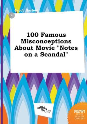 100 Famous Misconceptions about Movie Notes on a Scandal de Jacob Harfoot