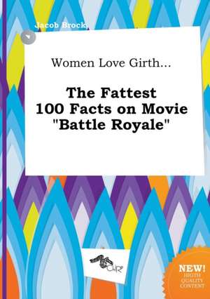 Women Love Girth... the Fattest 100 Facts on Movie Battle Royale de Jacob Brock