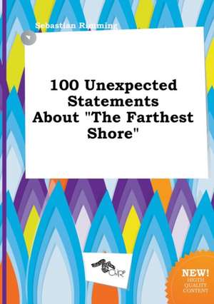 100 Unexpected Statements about the Farthest Shore de Sebastian Rimming