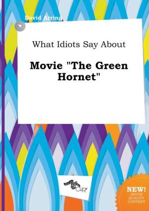 What Idiots Say about Movie the Green Hornet de David Arring