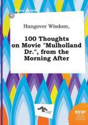 Hangover Wisdom, 100 Thoughts on Movie Mulholland Dr., from the Morning After de Jason Stubbs