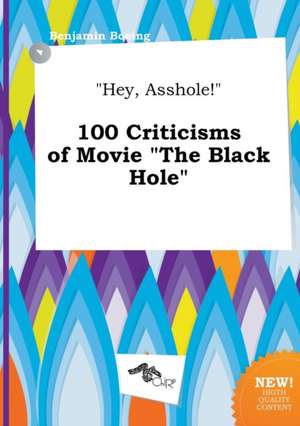 Hey, Asshole! 100 Criticisms of Movie the Black Hole de Benjamin Boeing