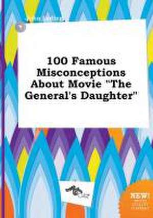 100 Famous Misconceptions about Movie the General's Daughter de John Leding