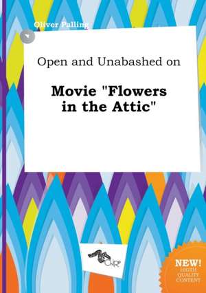 Open and Unabashed on Movie Flowers in the Attic de Oliver Palling