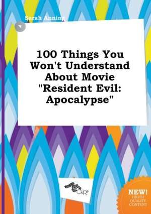 100 Things You Won't Understand about Movie Resident Evil: Apocalypse de Sarah Anning