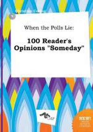 When the Polls Lie: 100 Reader's Opinions Someday de Christian Coring